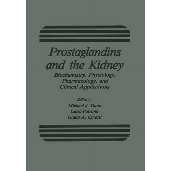 Prostaglandins and the Kidney: Biochemistry, Physiology, Pharmacology, and Clinical Applications, (Paperback)