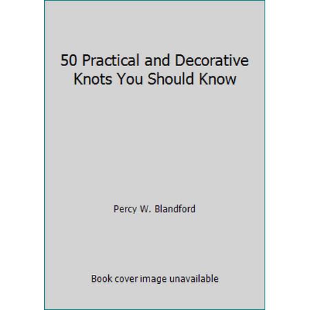 50 Practical and Decorative Knots You Should Know [Paperback - Used]
