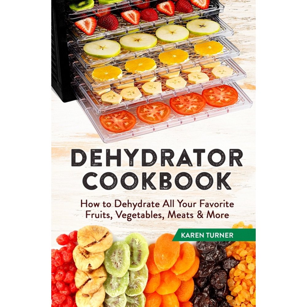 Dehydrator Cookbook How to Dehydrate All Your Favorite Fruits