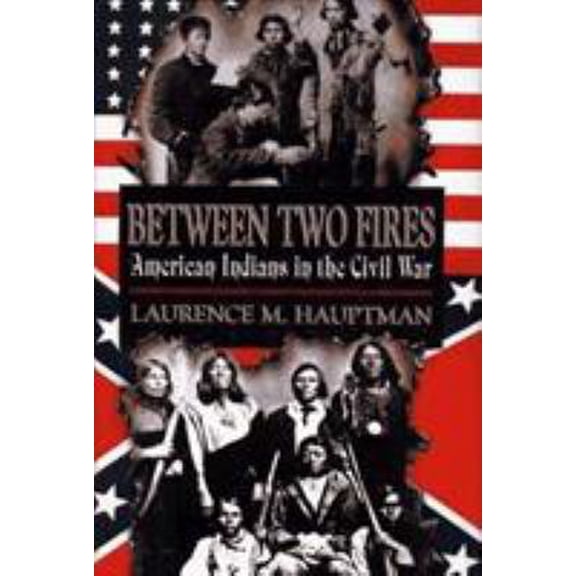 Pre-Owned Between Two Fires: American Indians in the Civil War (Hardcover) 002914180X 9780029141809