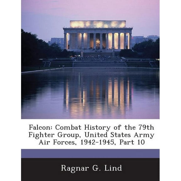 Falcon : Combat History of the 79th Fighter Group, United States Army Air Forces, 1942-1945, Part 10