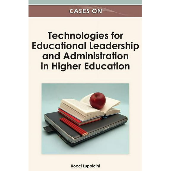 Cases on Technologies for Educational Leadership and Administration in Higher Education, (Hardcover)