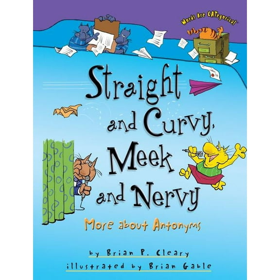 Words Are Categorical (R) Straight and Curvy, Meek and Nervy: More about Antonyms, (Paperback)