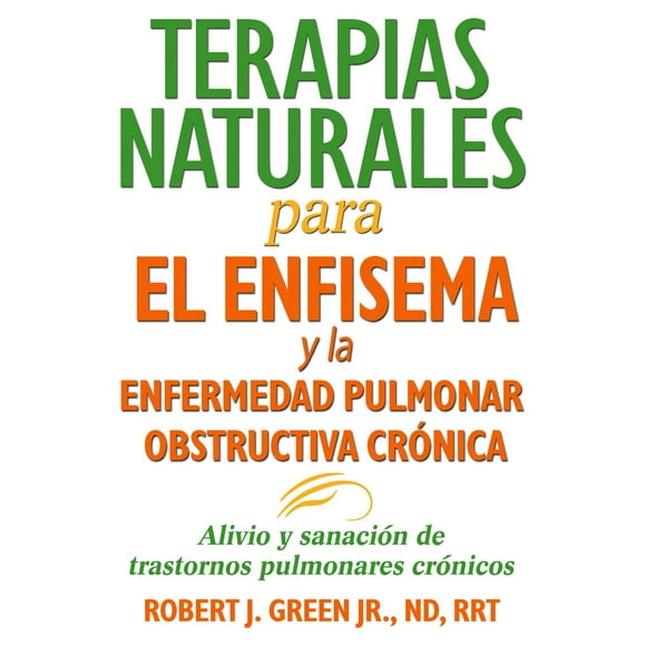 Terapias naturales para el enfisema y la enfermedad pulmonar obstructiva crónica: Alivio Y Sanación
