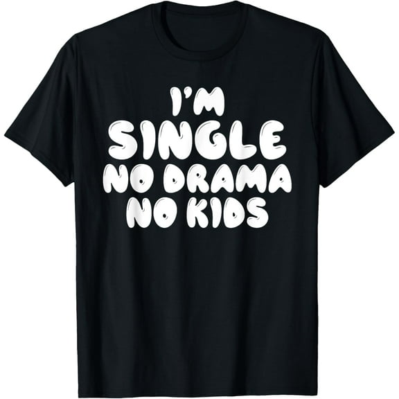 Im Single no Drama no Kids Single T-Shirt