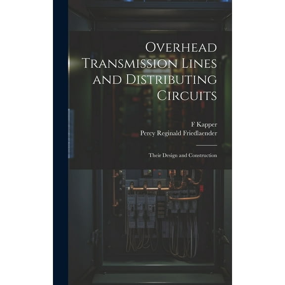 Overhead Transmission Lines and Distributing Circuits; Their Design and Construction (Hardcover)