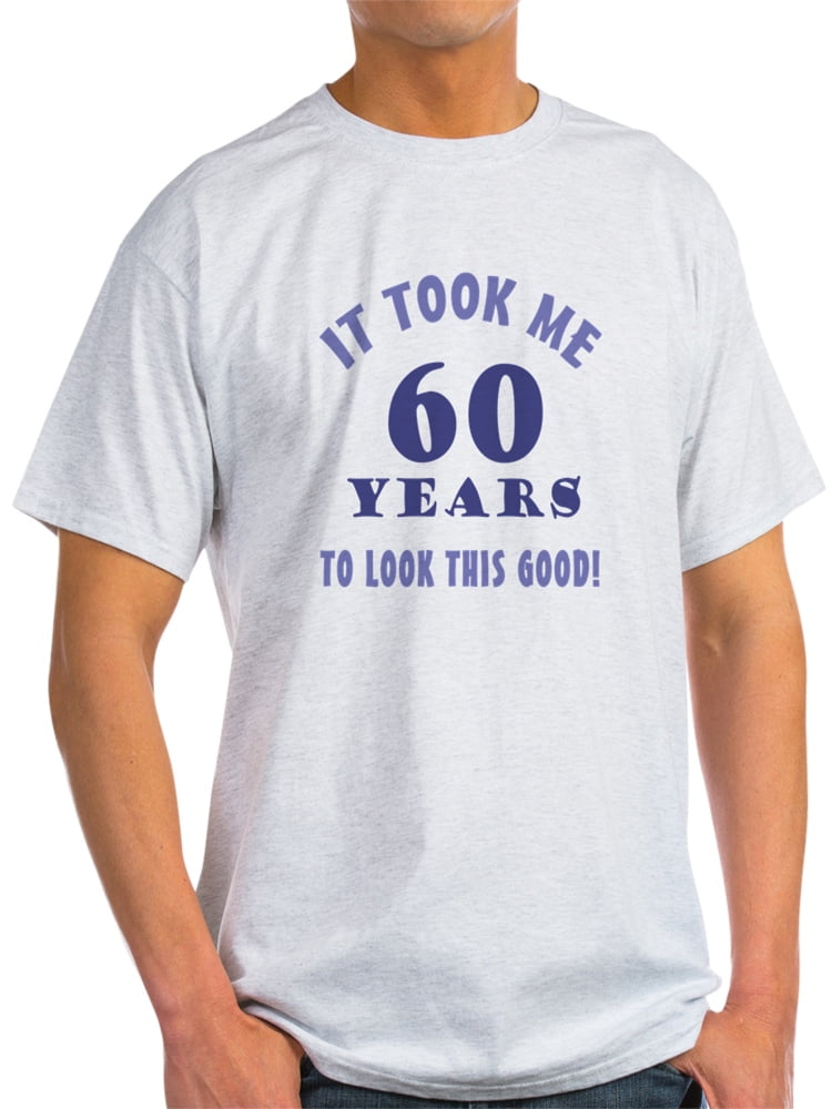 Hilarious 60Th Birthday Gag Gifts - Light T-Shirt - CP - Walmart.com