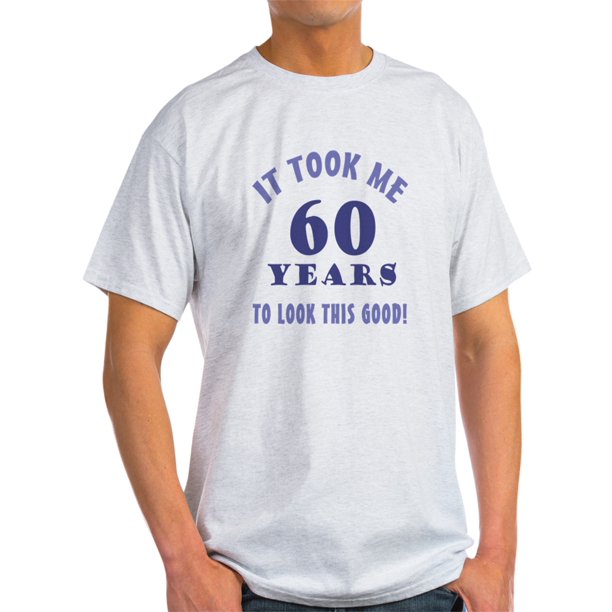 CafePress Hilarious 60Th Birthday Gag Gifts Light TShirt CP