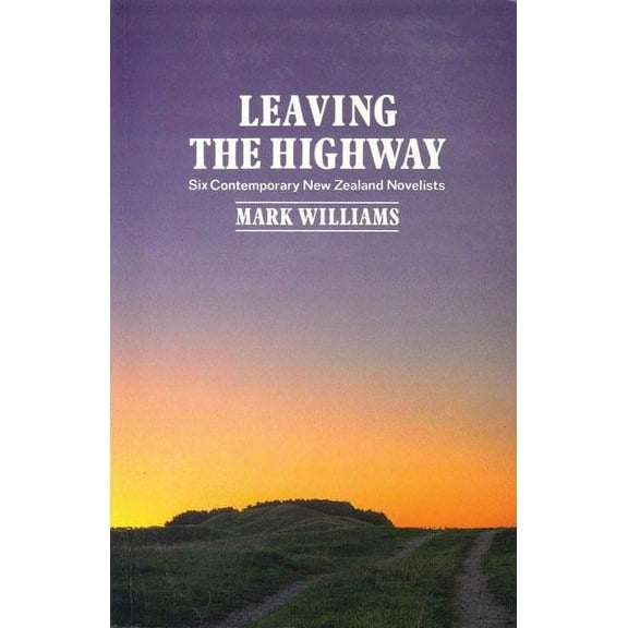 Leaving the Highway : Six Contemporary New Zealand Novelists (Paperback)