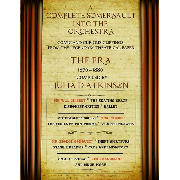 A Complete Somersault Into The Orchestra: Comic And Curious Clippings From The Legendary Theatrical Paper "The Era&, (Paperback)