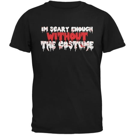 Costume Black Adult T-shirt - Halloween I'm Scary Enough Without The Costume Black Adult T-Shirt