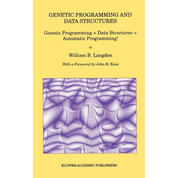 Genetic Programming: Genetic Programming and Data Structures: Genetic Programming Data Structures = Automatic Programming! (Hardcover)