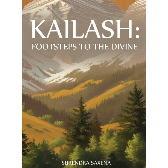 Kailash: Footsteps to the Divine, (Hardcover)