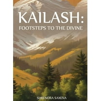 Kailash: Footsteps to the Divine, (Hardcover)