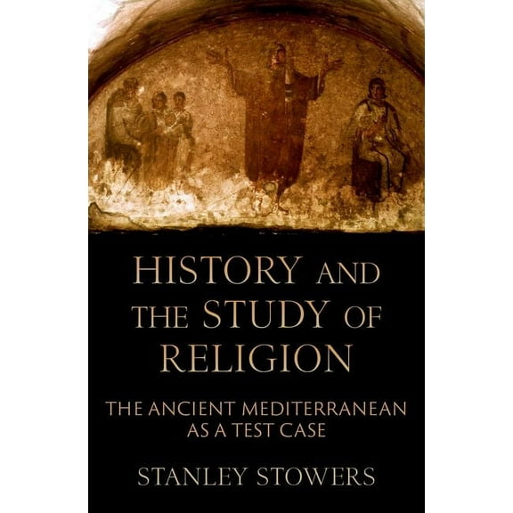 History and the Study of Religion: The Ancient Mediterranean as a Test Case, (Hardcover)