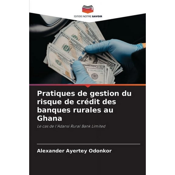 Pratiques de gestion du risque de crÃ©dit des banques rurales au Ghana, (Paperback)
