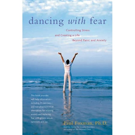 Dancing With Fear: Controlling Stress And Creating a Life Beyond Panic And Anxiety
