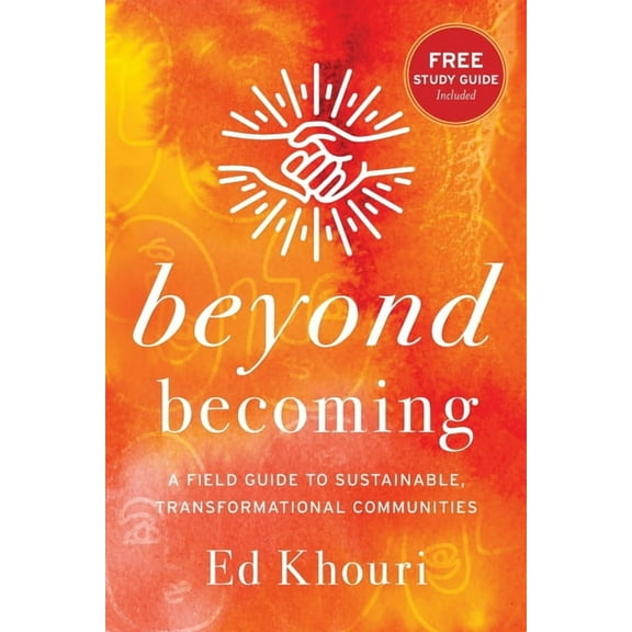 Beyond Becoming: A Field Guide to Sustainable, Transformational Communities, (Paperback)