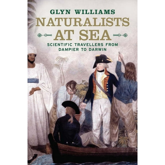 Naturalists at Sea: Scientific Travellers from Dampier to Darwin, (Paperback)