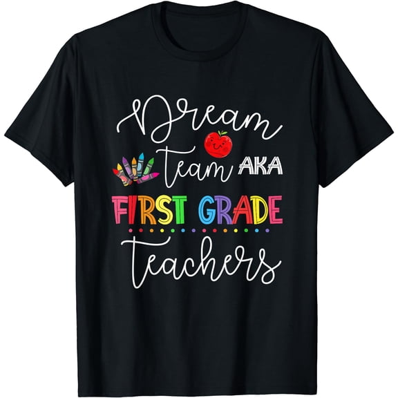 Dream team First Grade Quote Funny Teachers Back to School T-Shirt Black Small
