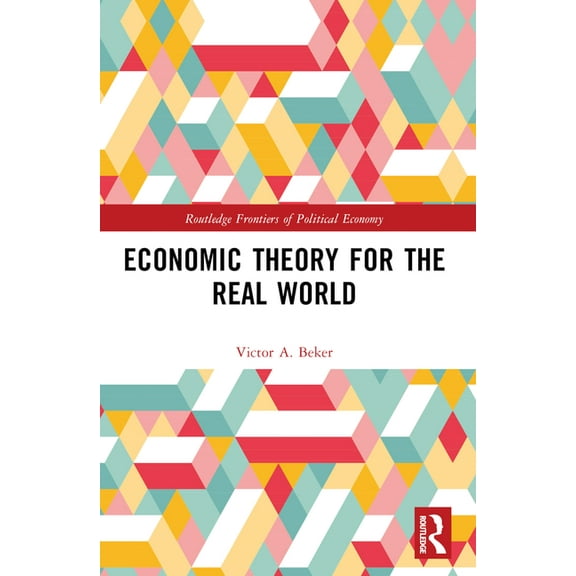 Routledge Frontiers of Political Economy Economic Theory for the Real World, (Paperback)