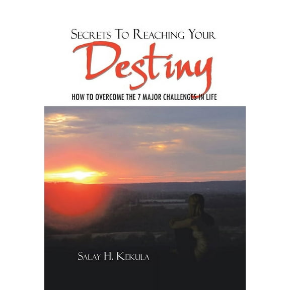 Secrets to Reaching Your Destiny: How to Overcome the 7 Major Challenges in Life (Hardcover)