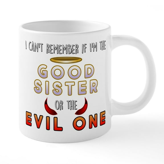 CafePress - Good Sister Or The Evil One - 20 Oz White Ceramic Mega Mug