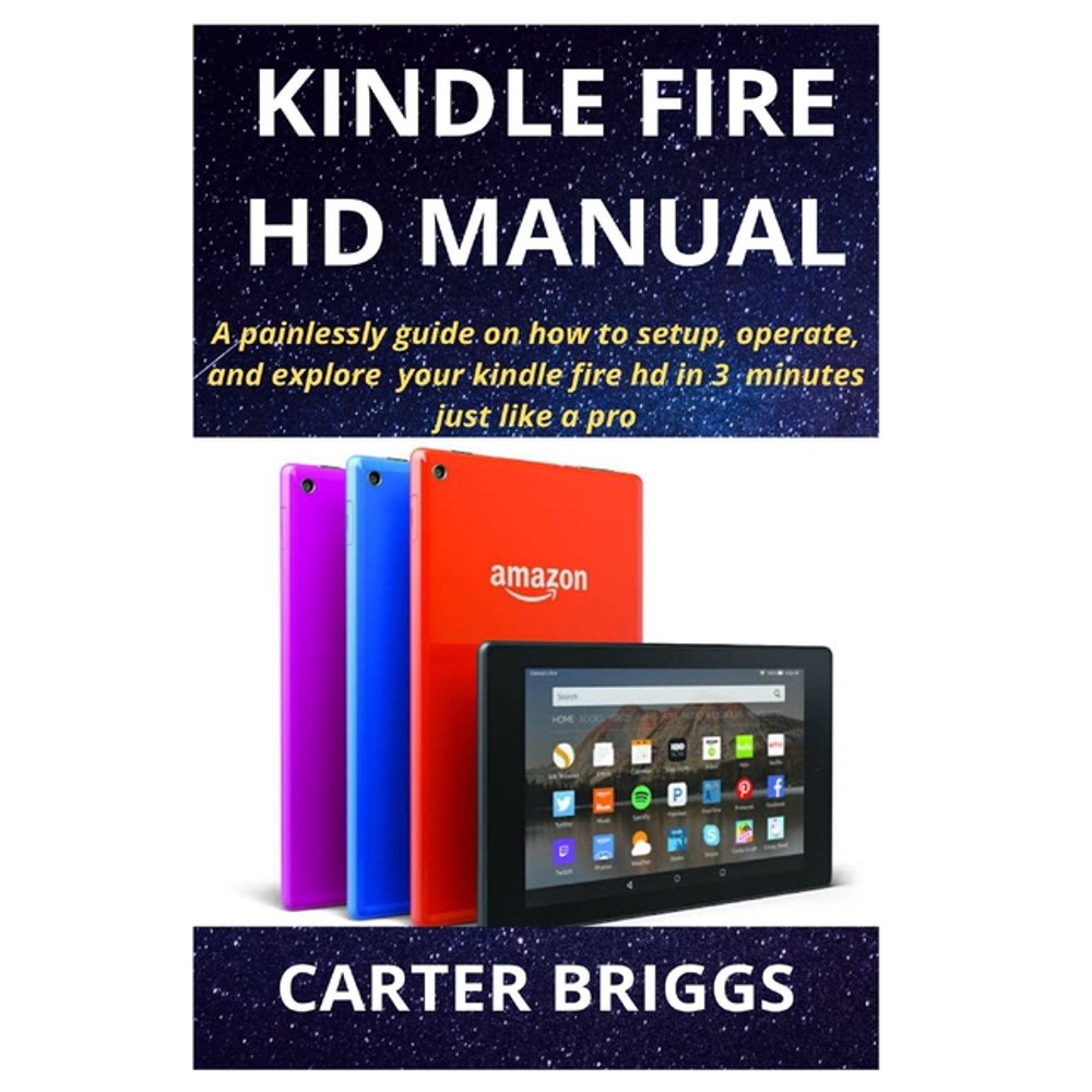 Kindle Fire HD Manual A painlessly guide on how to setup, operate, and