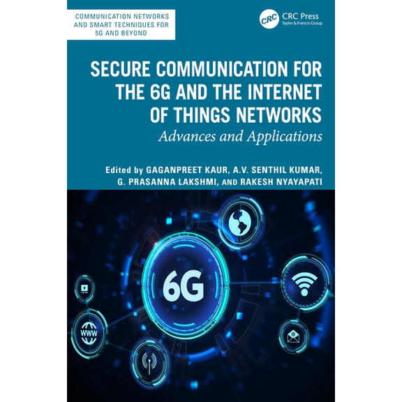 Communication Networks and Smart Techniq Secure Communication for the 6G and the Internet of Things Networks: Advances and Applications, (Hardcover)