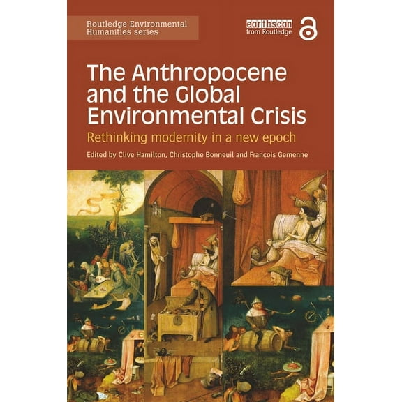 Routledge Environmental Humanities The Anthropocene and the Global Environmental Crisis: Rethinking modernity in a new epoch, (Paperback)