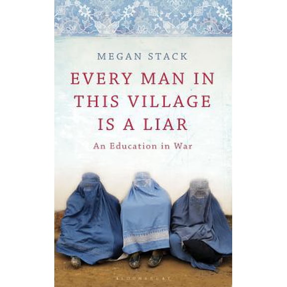 Pre-Owned Every Man in This Village is a Liar: An Education in War (Hardcover) 140880879X 9781408808795