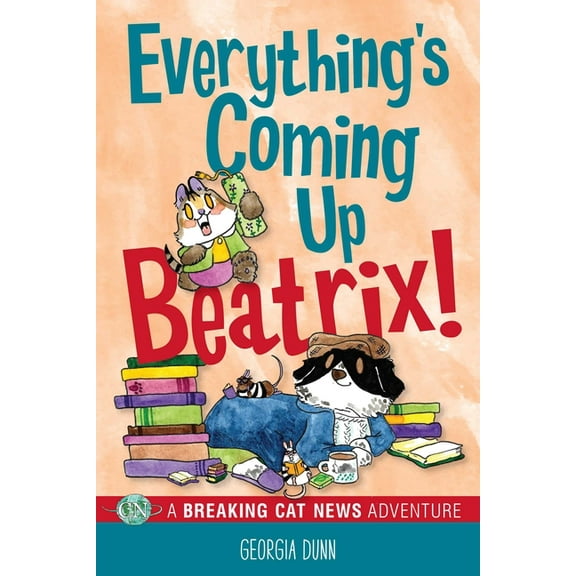 Breaking Cat News Everything's Coming Up Beatrix!: A Breaking Cat News Adventure Volume 6, (Paperback)