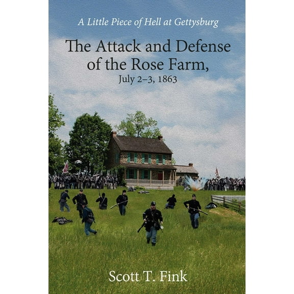 A Little Piece of Hell at Gettysburg: The Attack and Defense of the Rose Farm, July 2-3, 1863, (Hardcover)