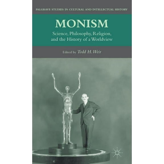 Palgrave Studies in Cultural and Intelle Monism: Science, Philosophy, Religion, and the History of a Worldview, (Hardcover)