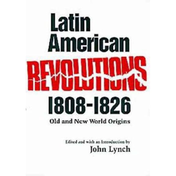 Pre-Owned Latin American Revolutions, 1808-1826: Old and New World Origins (Paperback) 0806126639 9780806126630