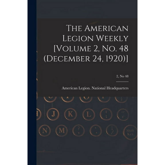 The American Legion Weekly [Volume 2, No. 48 (December 24, 1920)]; 2, no 48 (Paperback)