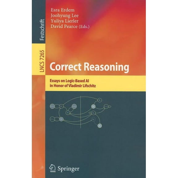 Correct Reasoning: Essays on Logic-Based AI in Honour of Vladimir Lifschitz, (Paperback)