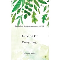 Little Bit of Everything: Regarding to almost every aspect of life, (Paperback)