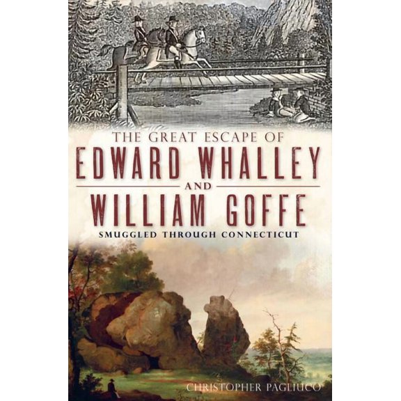 Military The Great Escape of Edward Whalley and William Goffe: Smuggled Through Connecticut, (Paperback)