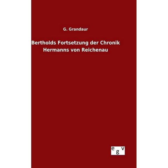 Bertholds Fortsetzung der Chronik Hermanns von Reichenau (Hardcover)