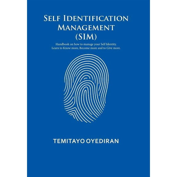 Self Identification Management (SIM): Handbook on how to manage your Self Identity. Learn to Know more, Become more and to Give more. (Hardcover)