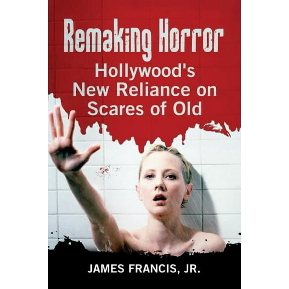 Remaking Horror: Hollywood's New Reliance on Scares of Old, (Paperback)