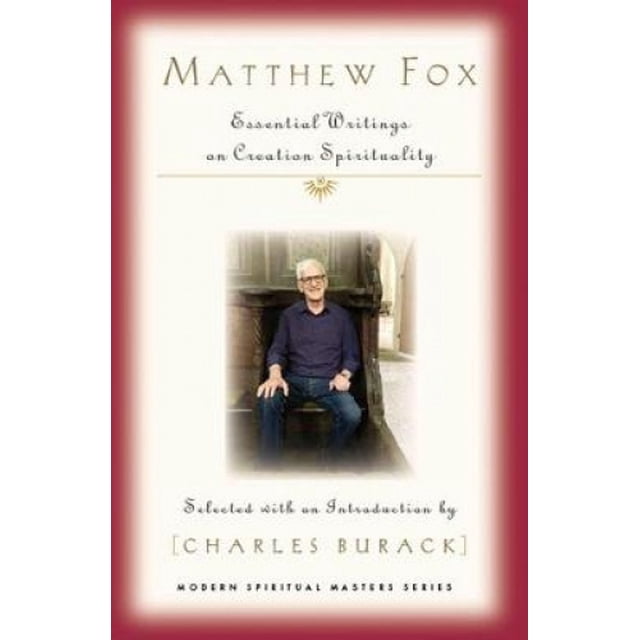 Matthew Fox: Essential Writings on Creation Spirituality (Modern Spiritual Masters)