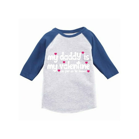 

Awkward Styles Valentine s Day T-shirt My Daddy is My Valentine Toddler Raglan Shirt Best Dad Ever Valentine Gifts