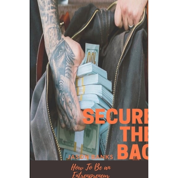 Secure The Bag: How To Be an Entrepreneur, (Paperback)