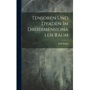 Tensoren Und Dyaden Im Dreidimensionalen Raum (Hardcover)
