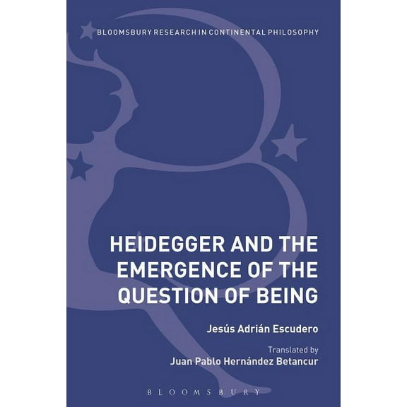 Bloomsbury Studies in Continental Philos Heidegger and the Emergence of the Question of Being, (Paperback)