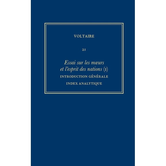 Oeuvres Complètes de Voltaire (Complete Works of Voltaire): Oeuvres Complètes de Voltaire (Complete Works of Voltaire) 21: Essai Sur Les Moeurs Et l'Esprit Des Nations (I): Introduction Generale (Hard