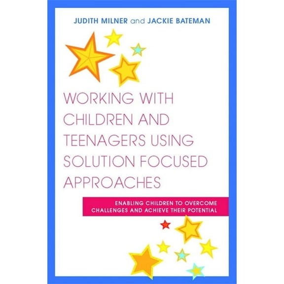 Working with Children and Teenagers Using Solution Focused Approaches: Enabling Children to Overcome Challenges and Achi, (Paperback)