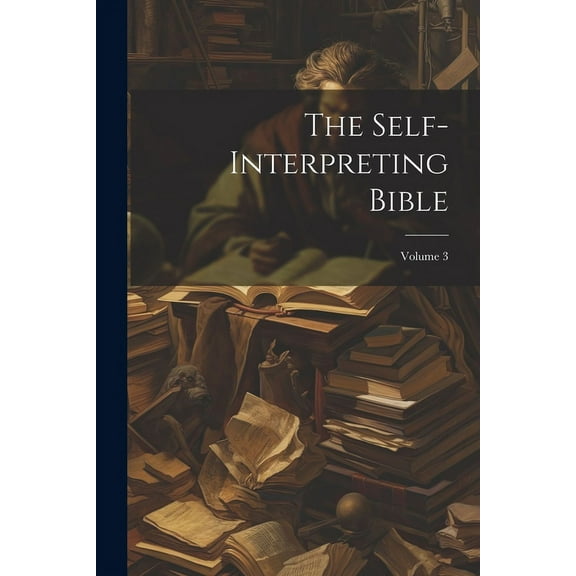 The Self-interpreting Bible; Volume 3 (Paperback)